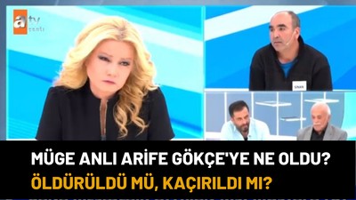 Müge Anlı Arife Gökçe'ye ne oldu? Öldürüldü mü, kaçırıldı mı?